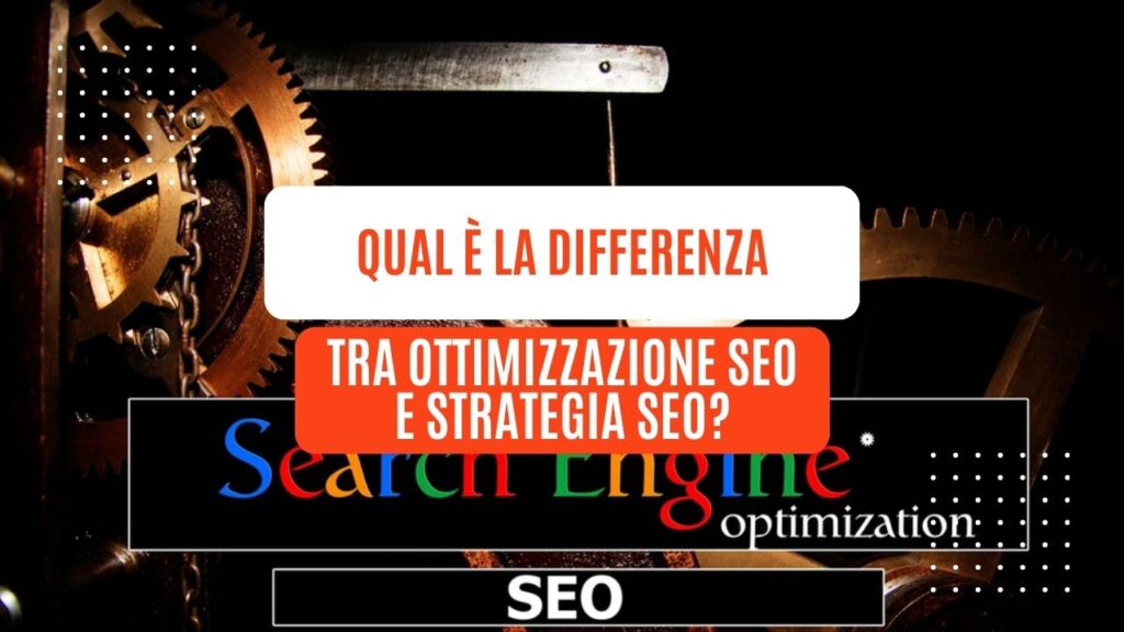 Qual è la differenza tra ottimizzazione SEO e strategia SEO?