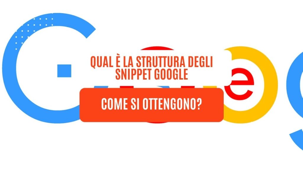 Qual è la struttura degli snippet Google e come si ottengono?