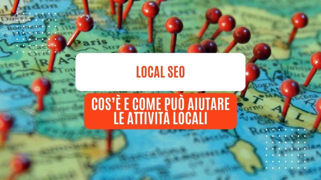 Local SEO: Cos’è e come può aiutare le attività locali