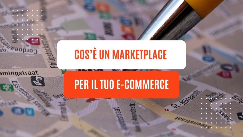 Cos’è un Marketplace per il tuo e-commerce