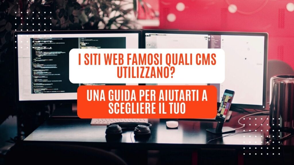 I siti web famosi quali CMS utilizzano? Una guida per aiutarti a scegliere il tuo